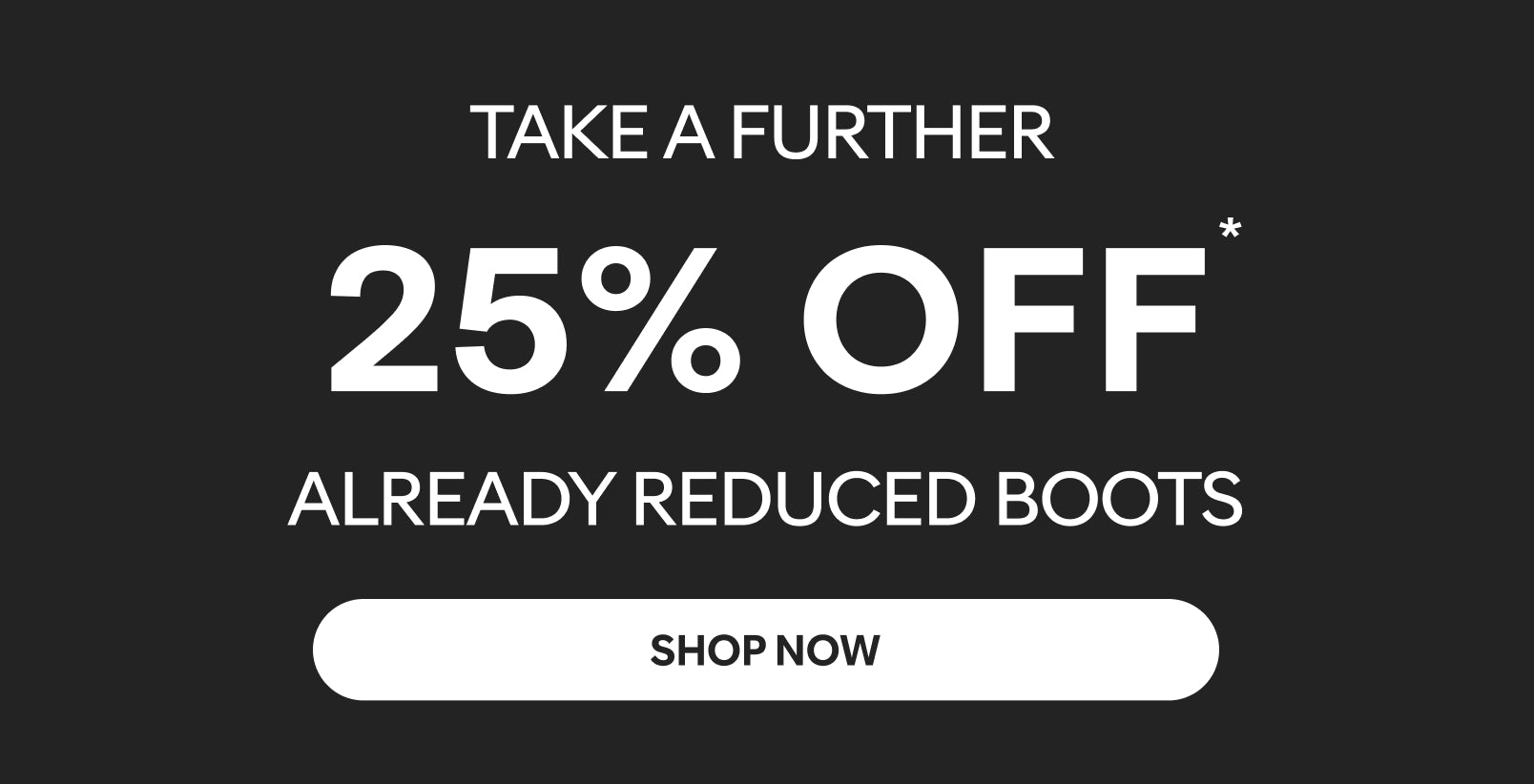 take a further 25% off selected styles shop now
