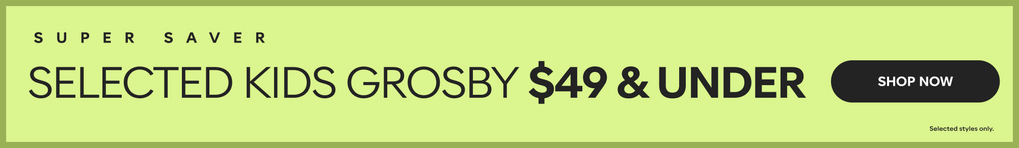 SELECTED KIDS $49 AND UNDER SHOP NOW
